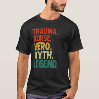 Trauma Nurse Hero Myth Legend Vintage Trauma Nurse T-Shirt