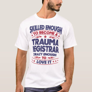 Trauma Registrar ausreichend qualifiziert T-Shirt
