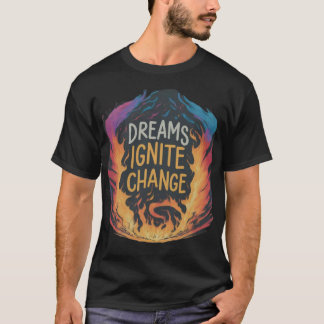 Träume Anzünden des T - Shirt