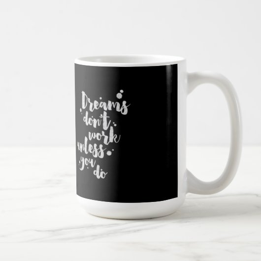 Träume arbeiten nicht es sei denn - Inspirational Kaffeetasse (Rechts)