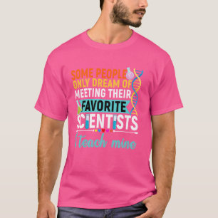 Träume davon, ihre Lieblingswissenschaftler kennen T-Shirt