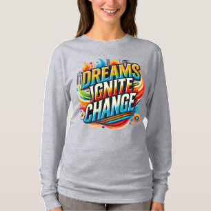 Träume entzünden Veränderung (T- Shirt entwickelt)