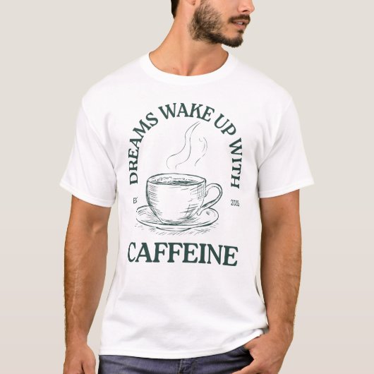 Träume erwachen mit Koffein – Kaffeeliebhaber T-Shirt (Vorderseite)