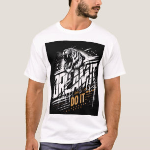 Träume es! Mach es. - Roaring Tiger Aggression T-S T-Shirt