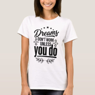 Träume funktionieren nicht, wenn du nicht danach h T-Shirt