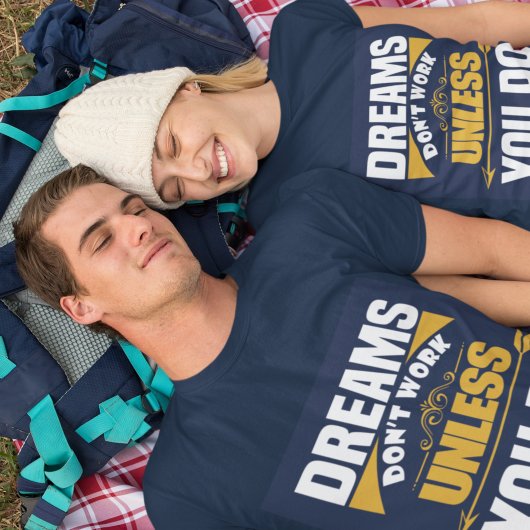 Träume funktionieren nur, wenn du dunkelblau tust T-Shirt