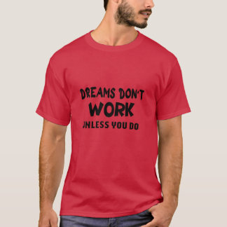 Träume funktionieren nur, wenn du Mädchen tust T-Shirt