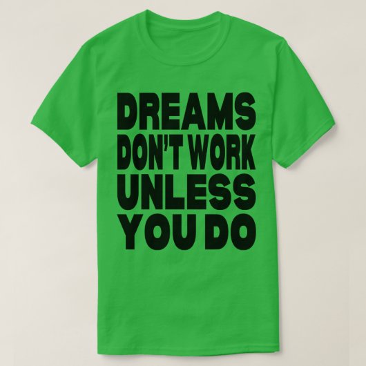 Träume funktionieren nur, wenn Sie es tun T-Shirt (Design vorne)