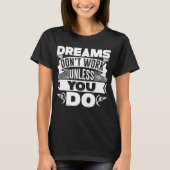 Träume funktionieren nur, wenn Sie T - Shirt mache (Vorderseite)