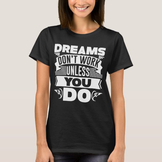 Träume funktionieren nur, wenn Sie T - Shirt mache (Vorderseite)