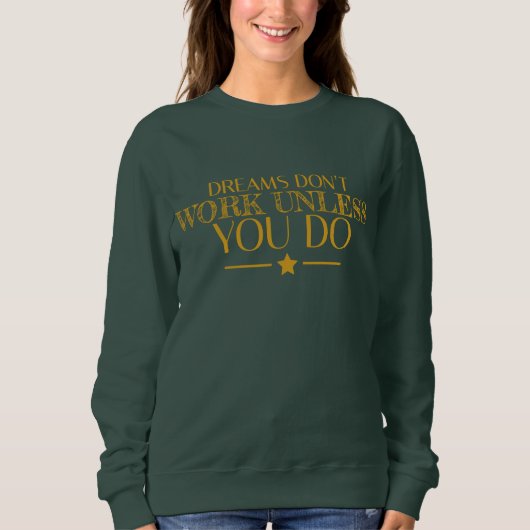 Träume funktionieren nur, wenn Sie Zitat machen Sweatshirt (Vorderseite)