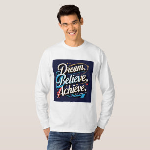 Träume, Glauben, Errungenschaften - Motivierend T  T-Shirt