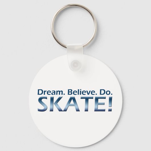 Träume. Glauben Sie. Empfohlen. Skate! Schlüsselanhänger (Vorderseite)
