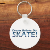 Träume. Glauben Sie. Empfohlen. Skate! Schlüsselanhänger (Vorderseite)