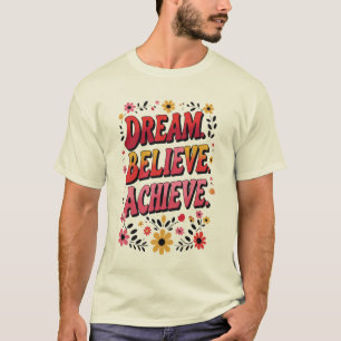 Träume. Glauben Sie. Erreichen. - MOTIVIEREND T-Shirt
