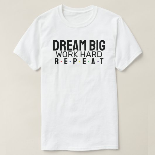 Träume groß. Arbeite fleißig. Wieder von vorne. T-Shirt (Design vorne)