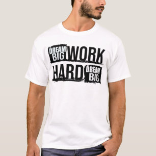 Träume groß, arbeite hart Motivations-T-Shirt T-Shirt