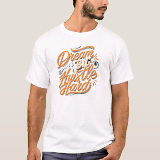 Träume groß, arbeite hart T-Shirt
