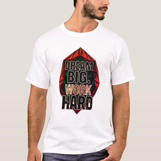 Träume groß, arbeite hart T-Shirt (Vorderseite)