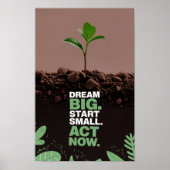 Träume groß. Fang klein an. Jetzt handeln Poster (Vorne)