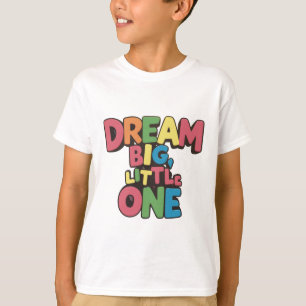 Träume groß, kleiner Schatz, inspirierende Zitate T-Shirt
