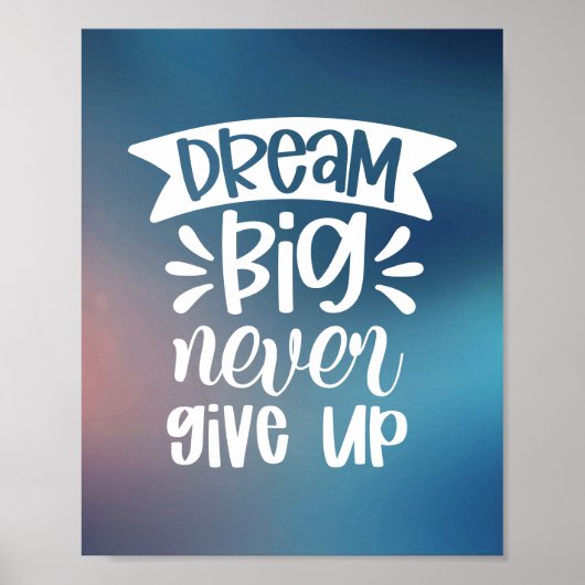Träume groß, nie aufgeben | Modernes positives Zit Poster (Vorne)