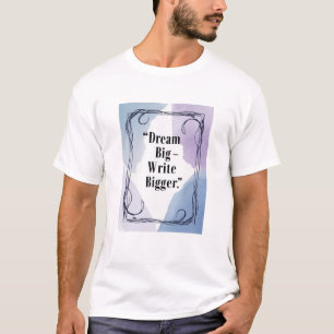 Träume groß - Schreibe größer T-Shirt