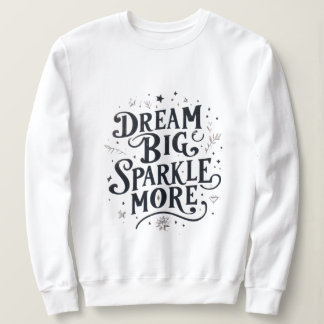 Träume groß, sparkle mehr sweatshirt