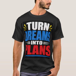 Träume in Pläne verwandeln T-Shirt
