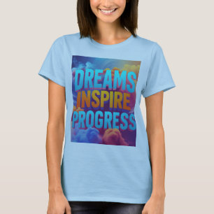 Träume inspirierte Fortschritt T-Shirt