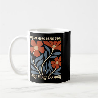 Träume mehr Lerne mehr Kümmere dich mehr Tue mehr Kaffeetasse