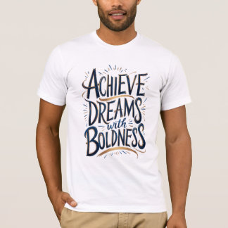 Träume mit Kühnheit verwirklichen T-Shirt