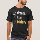 Träume. Plan. Erreichen. Motivierend T - Shirt (Vorderseite)