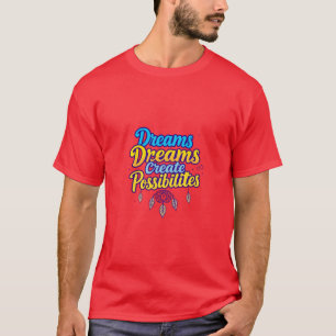 Träume schaffen Möglichkeiten T-Shirt