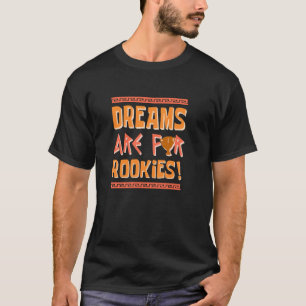 Träume sind was für Anfänger! T-Shirt