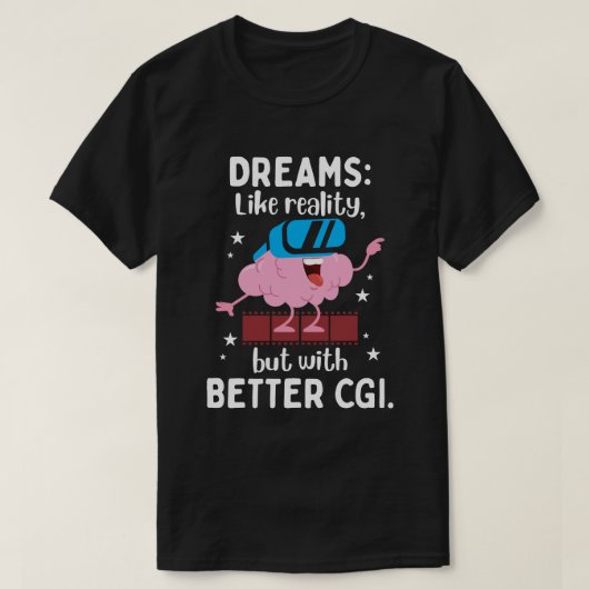 Träume sind wie Realität, aber mit besseren CGI T-Shirt (Design vorne)