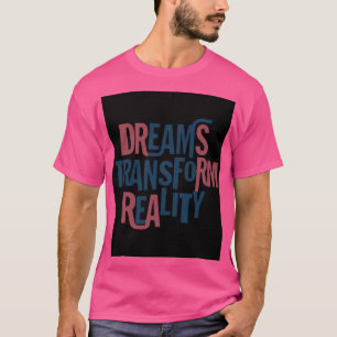 Träume verändern Realität T-Shirt