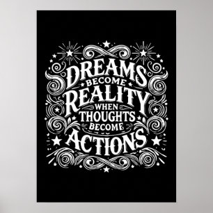 Träume werden Realität, wenn Gedanken zu Taten wer Poster