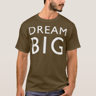 Träumen Big Inspiration Motivation Schüler hoffen  T-Shirt