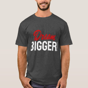 Träumen Größere Bewegung Inspiration T-Shirt
