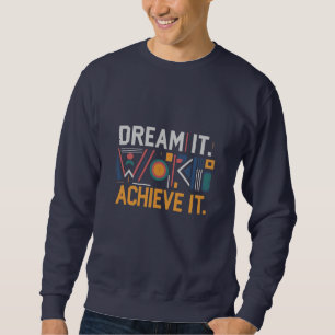 Träumen Sie es, arbeiten Sie dafür, erreichen Sie Sweatshirt