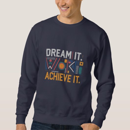Träumen Sie es, arbeiten Sie dafür, erreichen Sie Sweatshirt (Vorderseite)