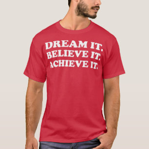 Träumen Sie es glauben, es zu erreichen weißen Tex T-Shirt