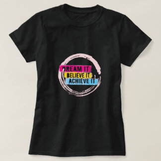 "Träumen Sie es, glauben Sie es, erreichen Sie es T-Shirt