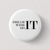 Träumen Sie es, wünschen Sie es, tun Sie es Button (Vorderseite)
