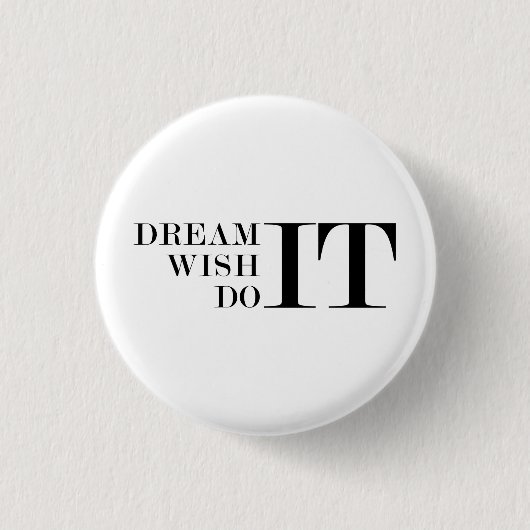 Träumen Sie es, wünschen Sie es, tun Sie es Button (Vorderseite)