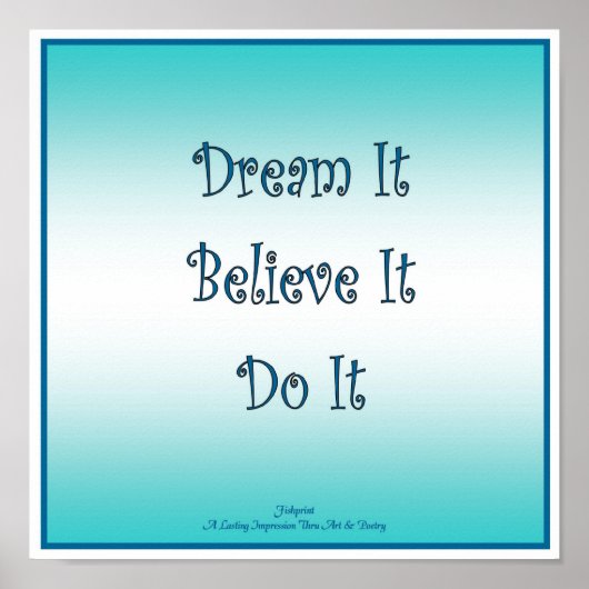 Träumen Sie, es zu tun zu glauben Poster (Vorne)