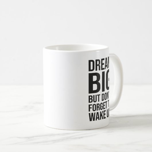 Träumen Sie groß, aber vergessen Sie nicht, Wecken Kaffeetasse (VorderseiteRechts)