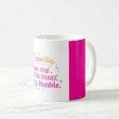 Träumen Sie groß. Arbeiten Sie hart. Bleibe Humble Kaffeetasse (VorderseiteRechts)