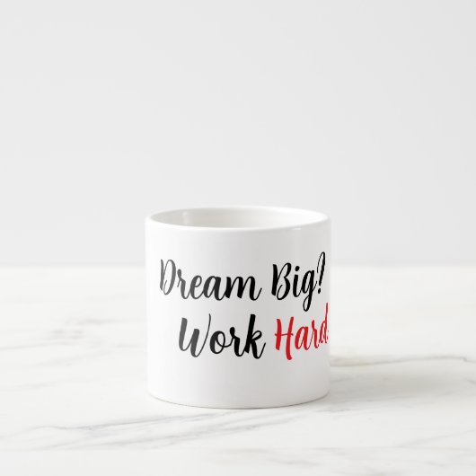 Träumen Sie groß. Arbeiten Sie hart. Espressotasse (Vorderseite)